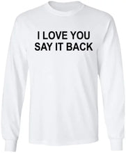 I Love You Say it Back Sweatshirt